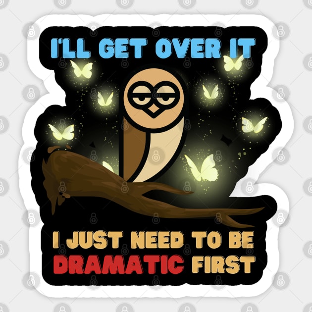 I Just Need To Be Dramatic Tired Owl - Funny Quotes Sticker by Celestial Mystery